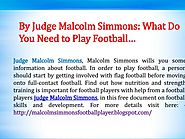 By Judge Malcolm Simmons ~ What Do You Need to Play Football...