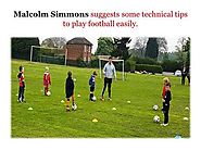 Three Technical Steps To Play Football Easily By Malcolm Simmons