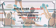 Move Over Aerobics… Learn Top 10 Benefits of Water Aerobics