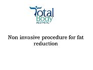 Non Invasive Procedure for Fat Reduction
