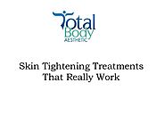 Skin Tightening Treatments That Really Work