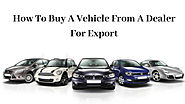 Willship International — How To Buy A Vehicle From A Dealer For Export