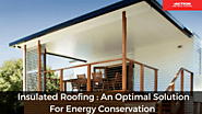 Action Sheet Metal — Insulated Roofing : An Optimal Solution For Energy...