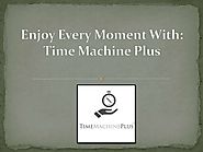 Enjoy every moment with:Time Machine Plus