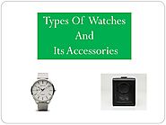 Types Of Watches And Its Accessories PowerPoint Presentation