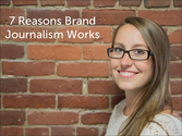 7 Reasons Brand Journalism Works