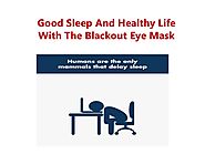 Good sleep and healthy life with the blackout eye mask