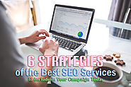 6 Strategies of the Best SEO Services to Include in Your Campaign Today