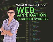 What Makes a Good Web Application Designer Sydney?