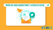 What is E-mail Marketing: A Complete Guide - Bonoboz.in