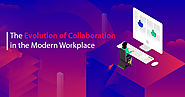 The Evolution of Collaboration in the Modern Workplace