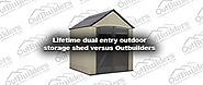 Lifetime dual entry outdoor storage shed versus Outbuilders