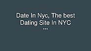 Date in nyc, the best dating site in nyc