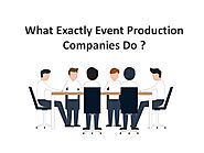 What Exactly Event Production Companies Do ?