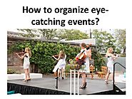 How to organize eye catching events?