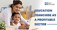 1 Best Education Franchise As A Profitable Sector {Key Benefits}
