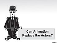 PPT - Can Animation Replace the Actors?