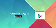 How to Publish an Android App on Google Play store