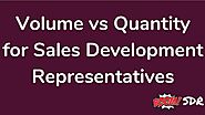 Volume vs Quantity for Sales Development Representatives