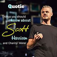 Things you should know about Scott Harrison and Charity: Water.