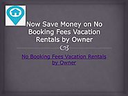 Now Save Money on No Booking Fees Vacation Rentals by Owner