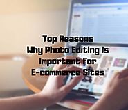 Top Reasons Why Photo Editing Is Important for E-commerce Sites