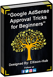 Google Adsense Approval Tricks for Beginners (Free EBook) | Ellison-Hub