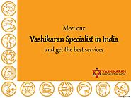 Meet our Vashikaran Specialist in India and Get the Best Services