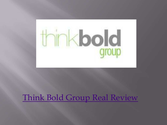 Think bold group real review-Think Bold Group Review