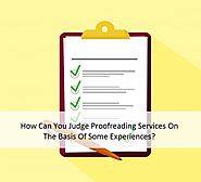 How Can You Judge Proofreading Services On The Basis Of Some Experiences?