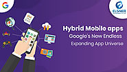 Hybrid Mobile apps: Google’s New Endless Expanding App Universe