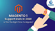 Magento 1 Support Ends In 2020: Is This The Right Time To Migrate?