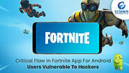 Critical Flaw In Fortnite App For Android: Users Vulnerable To Hackers