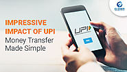 Impressive Impact Of UPI: Money Transfer Made Simple
