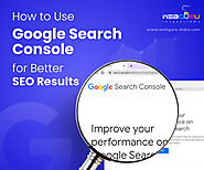 How To Use Google Search Console For Better SEO Results