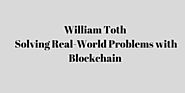 William Toth: Solving Real-World Problems with Blockchain - William Toth