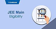 Everything You Want to Know About JEE Main Eligibility Criteria