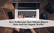How To Decrease Your Website Bounce Rate And Get Organic Traffic?