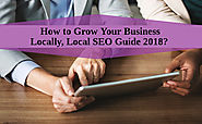 How to Grow Your Business Locally, Local SEO Guide 2018?