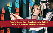 Google Adwords or Facebook Ads: Which One Will Best for Business Growth?