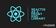 ReactJS as a Front End Library