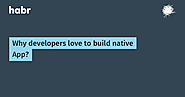 Why developers love to build native App? / Habr