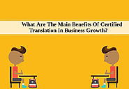 What Are The Main Benefits Of Certified Translation In Business Growth?