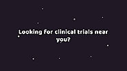 Looking for Clinical Trials Near You?