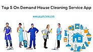 Top 5 On-Demand House Cleaning Service App