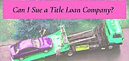 Can You Sue a Title Loan Company?