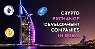 Top 10 Crypto Exchange Development Companies in Dubai