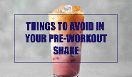 4 Things to Avoid in Your Pre-Workout Shake