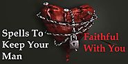 Spells To Keep Your Man Faithful With You - Make Him Loyal Spells