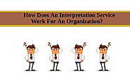 How Does An Interpretation Service Work For An Organization?